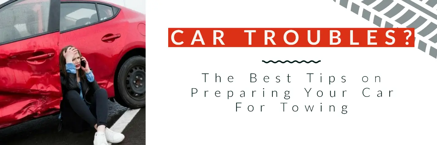 Car Troubles? The Best Tips on Preparing Your Car For Towing
